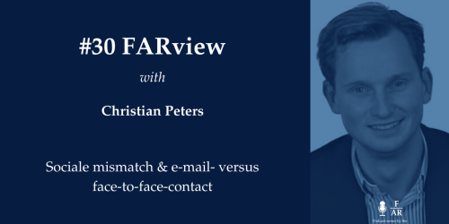 FARview#30: Christian Peters over Sociale mismatch & e-mail- versus face-to-face-contact